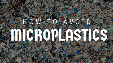 How to Avoid Microplastics: 10+ Daily Exposure Sources