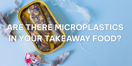 Are There Microplastics in Your Takeaway Food? What Consumers Should Know